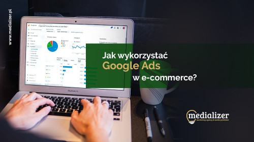 Jak wykorzystać Google Ads w e-commerce?