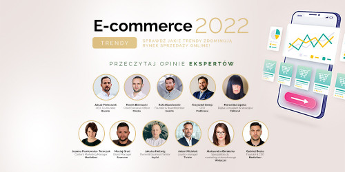 E-commerce 2022: Sprawdź jakie trendy zdominują rynek sprzedaży online! Przeczytaj opinie ekspertów