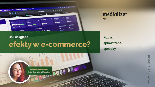 Jak osiągnąć efekty w e-commerce? Poznaj sprawdzone sposoby!