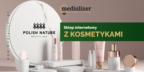 Medializer x Polish Nature – pierwsza współpraca ze sklepem z naturalnymi kosmetykami