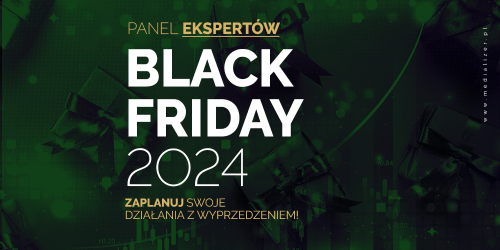 Black Friday 2024. Zaplanuj swoje działania z wyprzedzeniem!