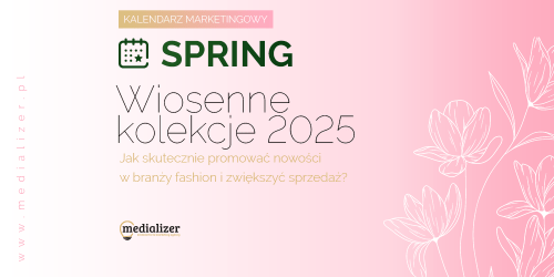 Kalendarz marketingowy. Pierwsze wiosenne kolekcje 2025