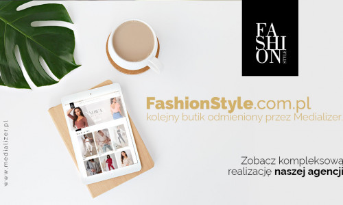 FashionStyle – kolejny butik odmieniony przez Medializer. Zobacz kompleksową realizację naszej agencji