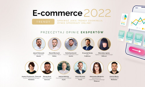E-commerce 2022: Sprawdź jakie trendy zdominują rynek sprzedaży online! Przeczytaj opinie ekspertów