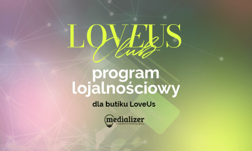 LoveUs Club – nowy program lojalnościowy dla butiku naszej Klientki