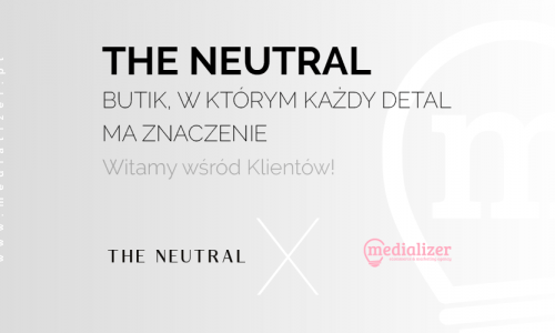 Udany start nowego butiku i marki odzieżowej The Neutral – naszego nowego Klienta