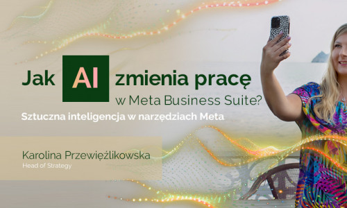 Sztuczna inteligencja w narzędziach Meta. Jak AI zmienia pracę w Meta Business Suite?