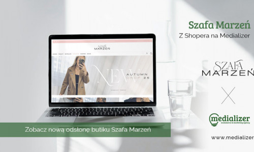 Szafa Marzeń. Z Shopera na Medializer. Zobacz nową odsłonę butiku!
